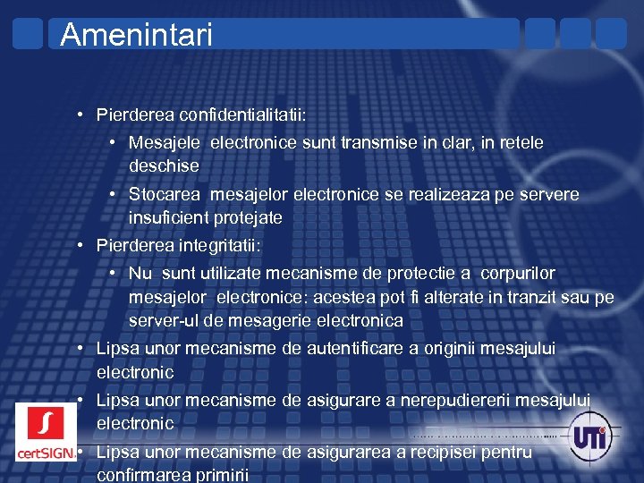 Amenintari • Pierderea confidentialitatii: • Mesajele electronice sunt transmise in clar, in retele deschise