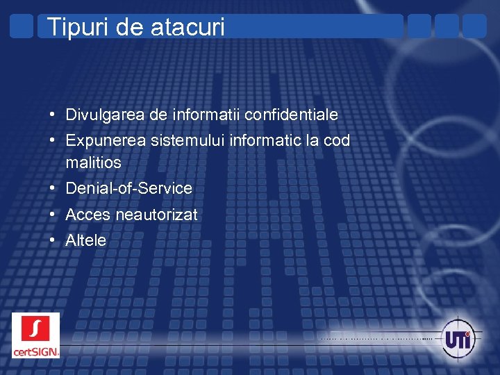 Tipuri de atacuri • Divulgarea de informatii confidentiale • Expunerea sistemului informatic la cod