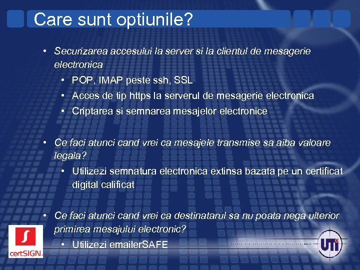 Care sunt optiunile? • Securizarea accesului la server si la clientul de mesagerie electronica