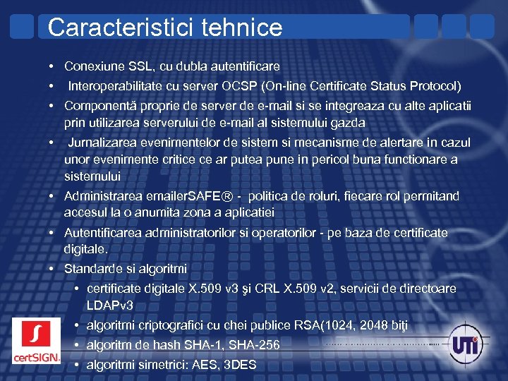Caracteristici tehnice • Conexiune SSL, cu dubla autentificare • Interoperabilitate cu server OCSP (On-line