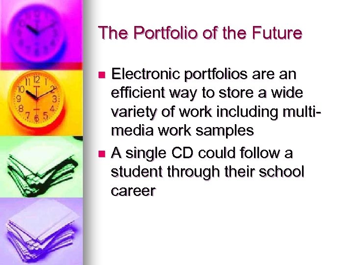 The Portfolio of the Future Electronic portfolios are an efficient way to store a