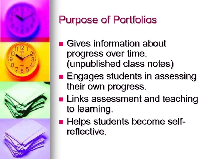 Purpose of Portfolios Gives information about progress over time. (unpublished class notes) n Engages