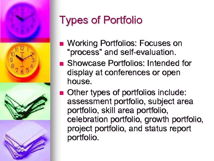 Types of Portfolio n n n Working Portfolios: Focuses on “process” and self-evaluation. Showcase