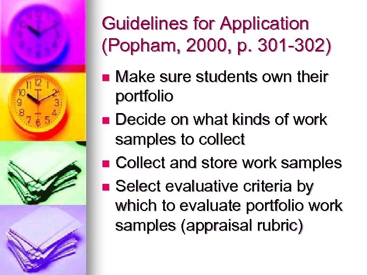 Guidelines for Application (Popham, 2000, p. 301 -302) Make sure students own their portfolio