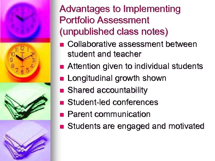 Advantages to Implementing Portfolio Assessment (unpublished class notes) n n n n Collaborative assessment