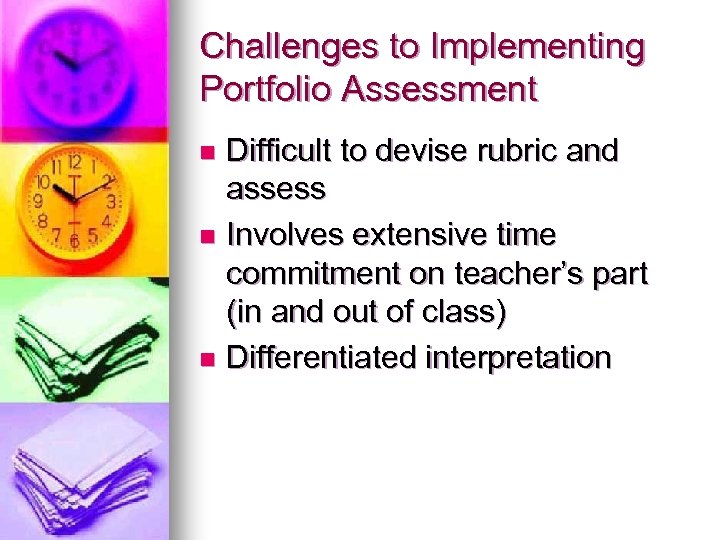 Challenges to Implementing Portfolio Assessment Difficult to devise rubric and assess n Involves extensive