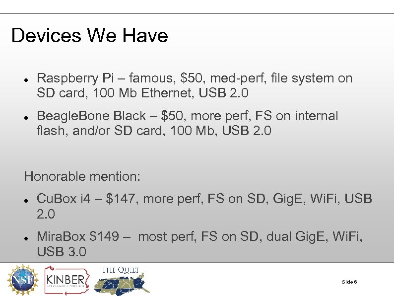 Devices We Have Raspberry Pi – famous, $50, med-perf, file system on SD card,