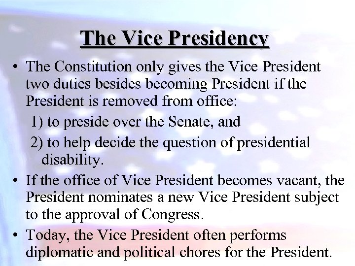 The Vice Presidency • The Constitution only gives the Vice President two duties besides