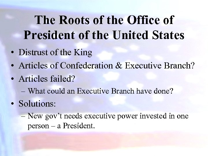 The Roots of the Office of President of the United States • Distrust of