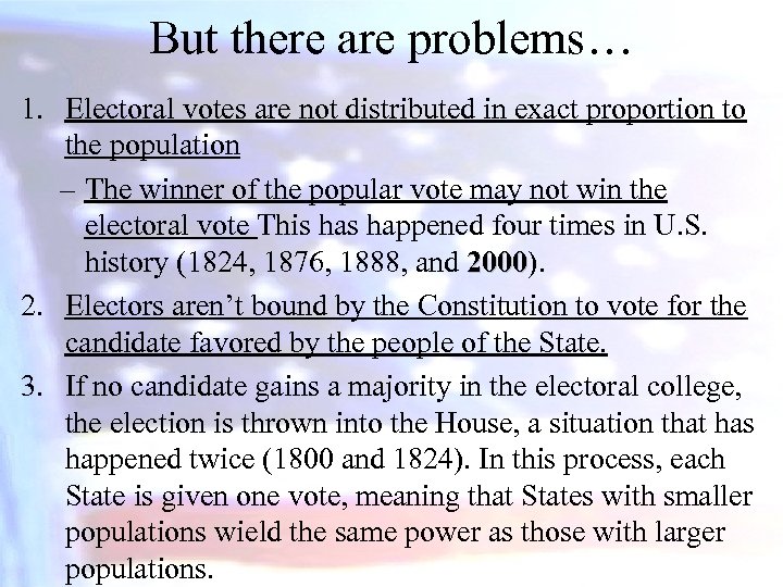 But there are problems… 1. Electoral votes are not distributed in exact proportion to