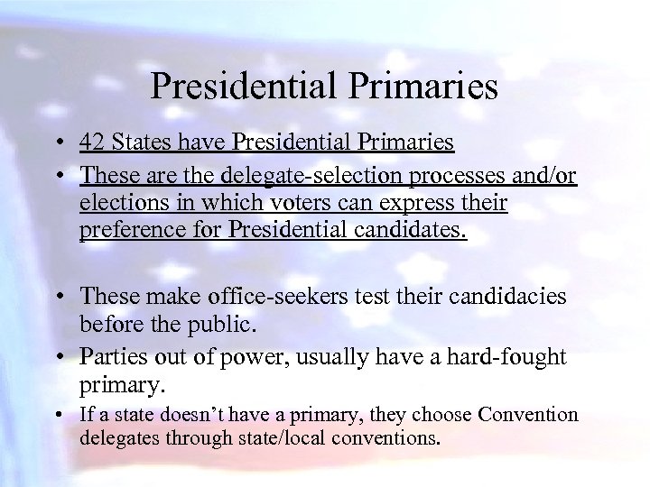 Presidential Primaries • 42 States have Presidential Primaries • These are the delegate-selection processes