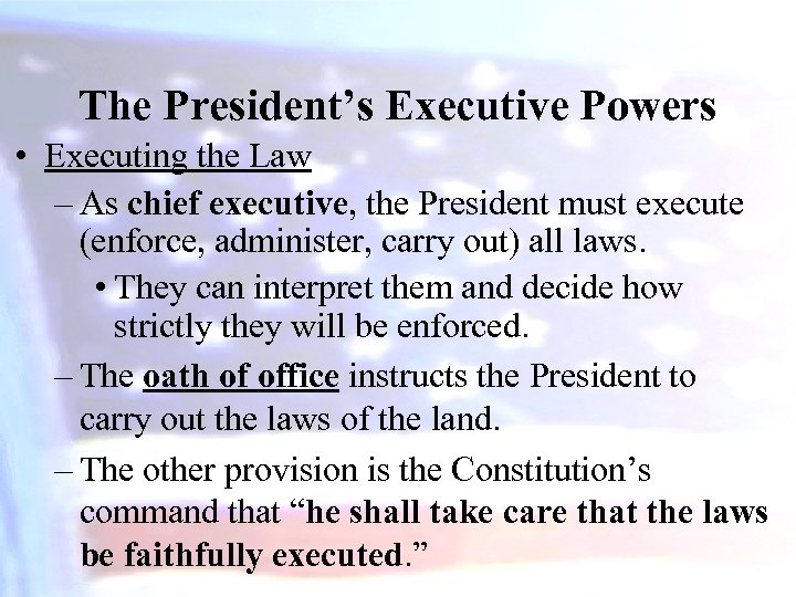 The President’s Executive Powers • Executing the Law – As chief executive, the President