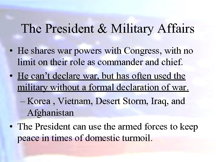 The President & Military Affairs • He shares war powers with Congress, with no