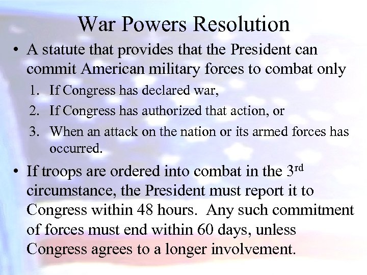 War Powers Resolution • A statute that provides that the President can commit American