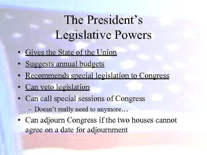 The President’s Legislative Powers • • • Gives the State of the Union Suggests