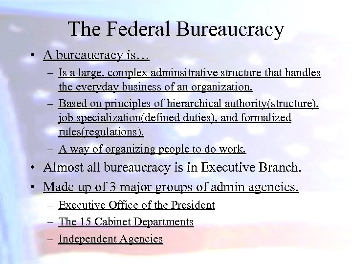 The Federal Bureaucracy • A bureaucracy is… – Is a large, complex adminsitrative structure