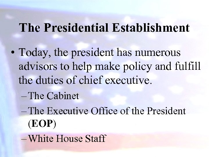 The Presidential Establishment • Today, the president has numerous advisors to help make policy