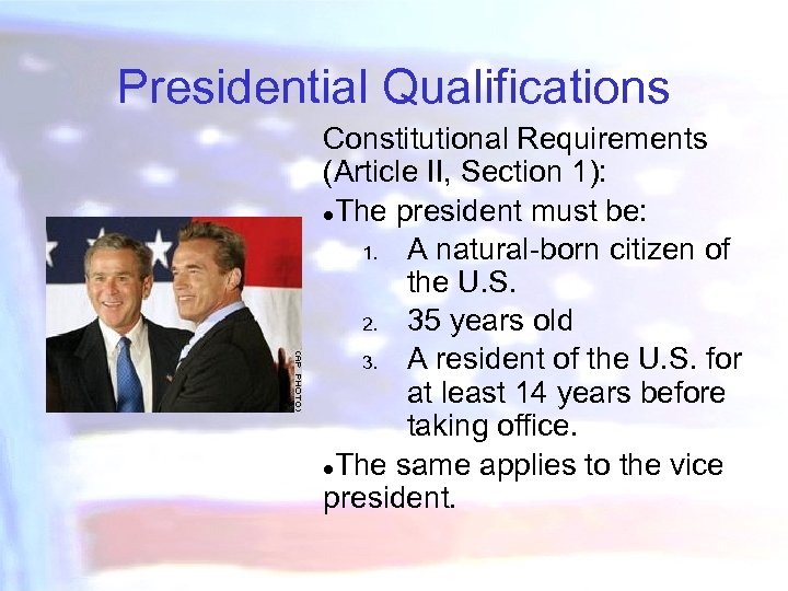 Presidential Qualifications Constitutional Requirements (Article II, Section 1): ●The president must be: 1. A