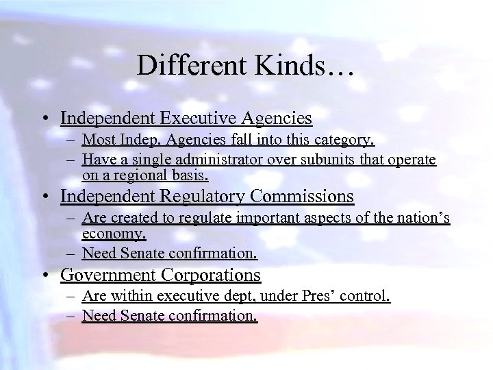 Different Kinds… • Independent Executive Agencies – Most Indep. Agencies fall into this category.