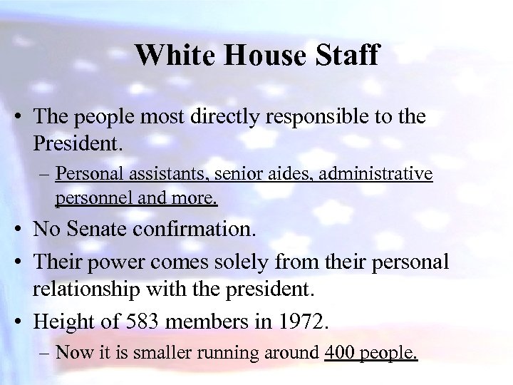 White House Staff • The people most directly responsible to the President. – Personal