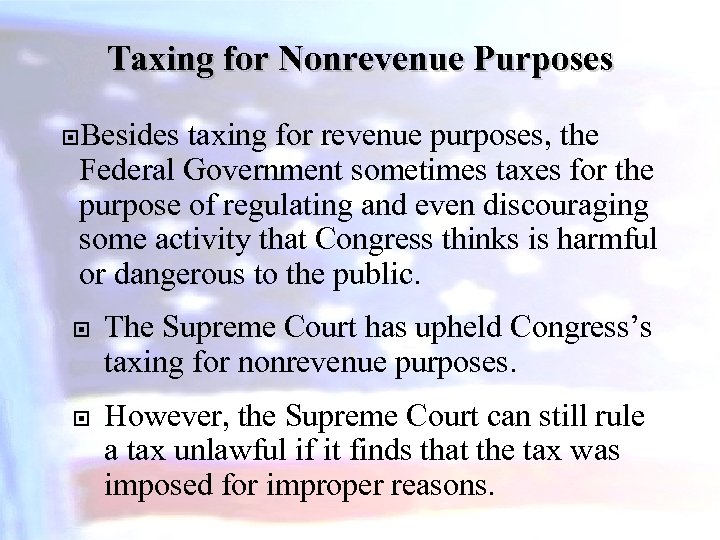 Taxing for Nonrevenue Purposes Besides taxing for revenue purposes, the Federal Government sometimes taxes