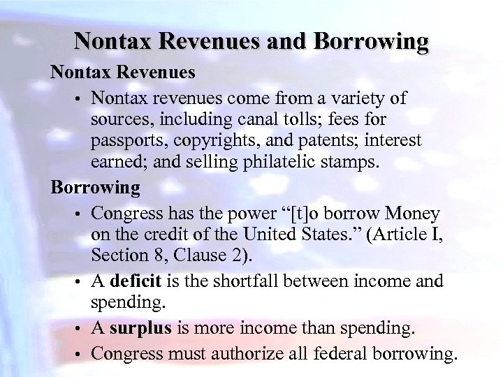 Nontax Revenues and Borrowing Nontax Revenues • Nontax revenues come from a variety of