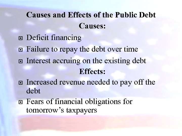  Causes and Effects of the Public Debt Causes: Deficit financing Failure to repay