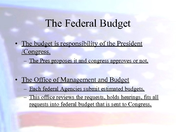 The Federal Budget • The budget is responsibility of the President /Congress. – The