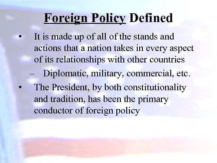 Foreign Policy Defined • It is made up of all of the stands and