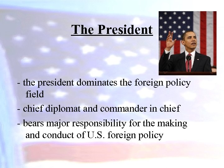 The President - the president dominates the foreign policy field - chief diplomat and