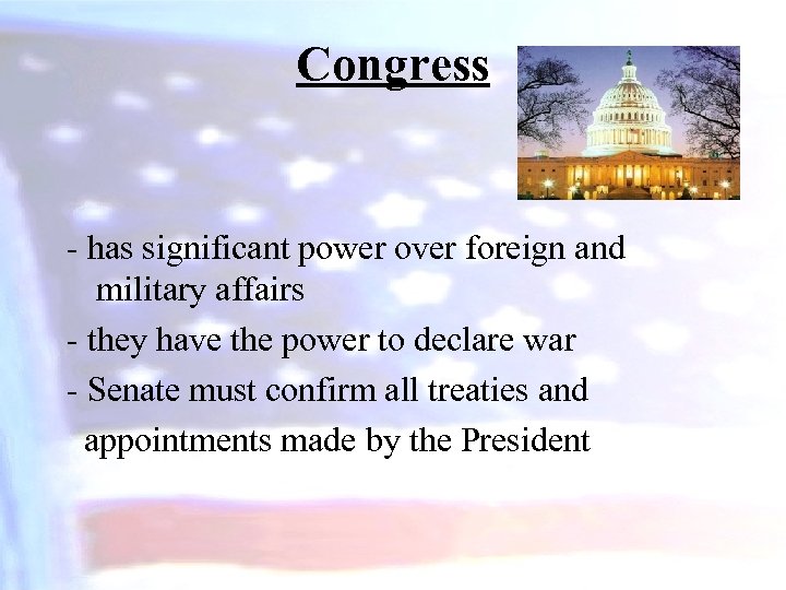 Congress - has significant power over foreign and military affairs - they have the