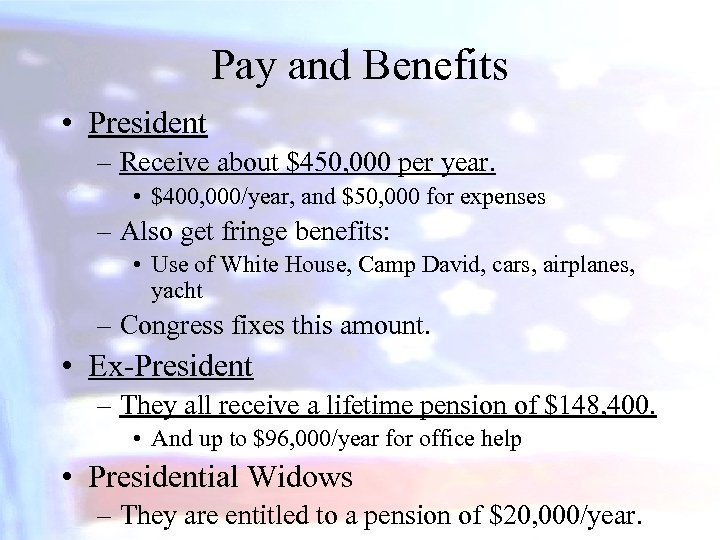 Pay and Benefits • President – Receive about $450, 000 per year. • $400,