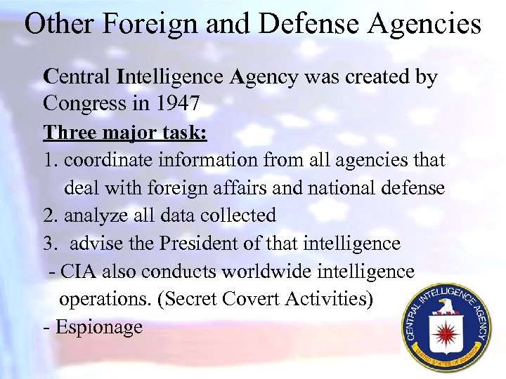 Other Foreign and Defense Agencies Central Intelligence Agency was created by Congress in 1947