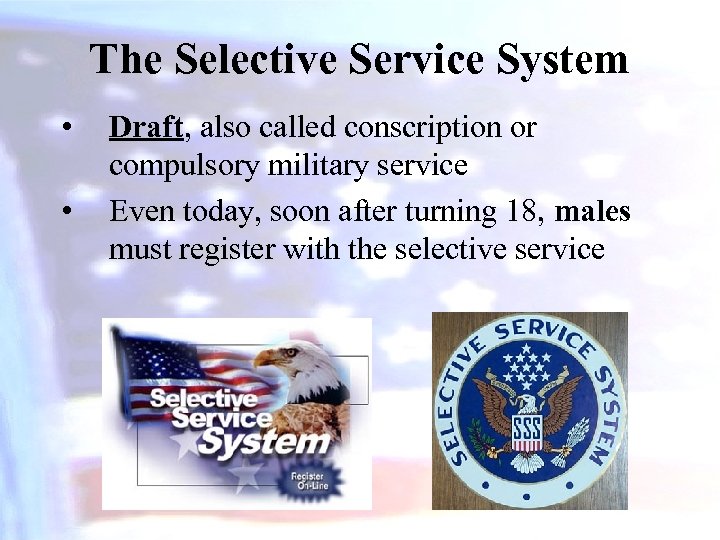 The Selective Service System • • Draft, also called conscription or compulsory military service