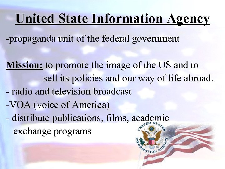 United State Information Agency -propaganda unit of the federal government Mission: to promote the