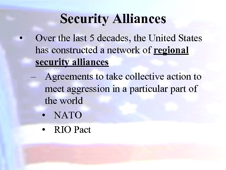 Security Alliances • Over the last 5 decades, the United States has constructed a