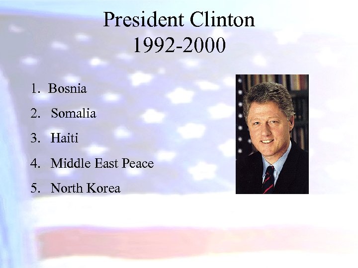 President Clinton 1992 -2000 1. Bosnia 2. Somalia 3. Haiti 4. Middle East Peace