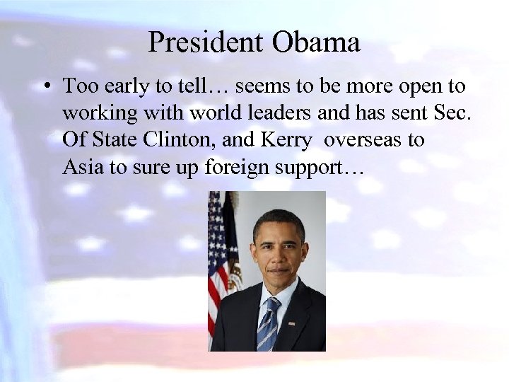 President Obama • Too early to tell… seems to be more open to working