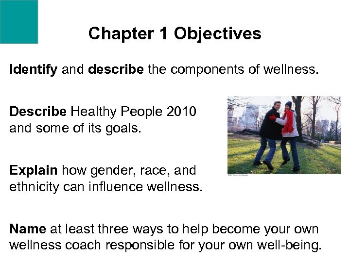 Chapter 1 Objectives Identify and describe the components of wellness. Describe Healthy People 2010