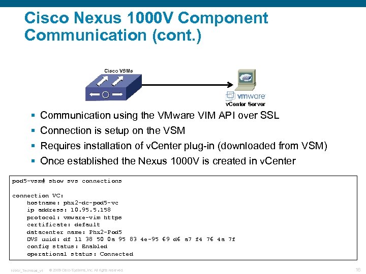 Cisco Nexus 1000 V Component Communication (cont. ) Cisco VSMs v. Center Server §