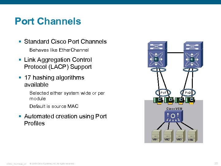Port Channels § Standard Cisco Port Channels Behaves like Ether. Channel § Link Aggregation