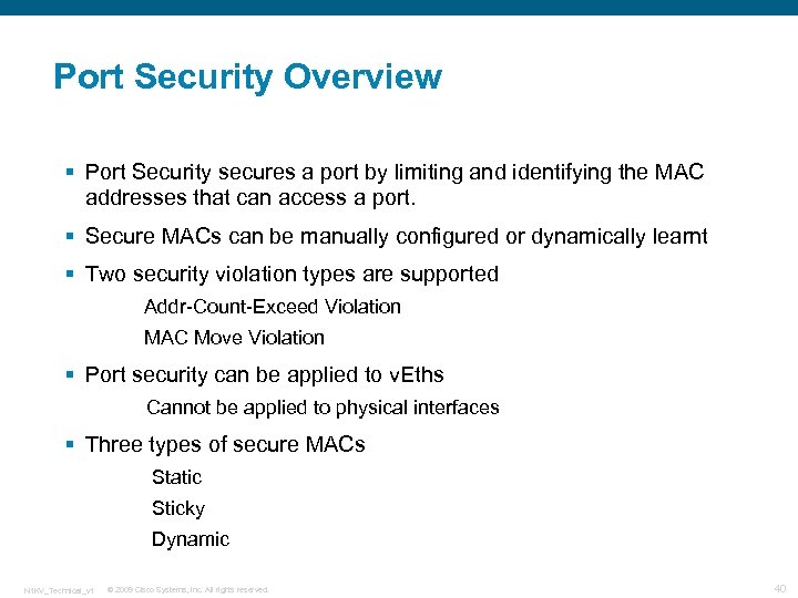 Port Security Overview § Port Security secures a port by limiting and identifying the