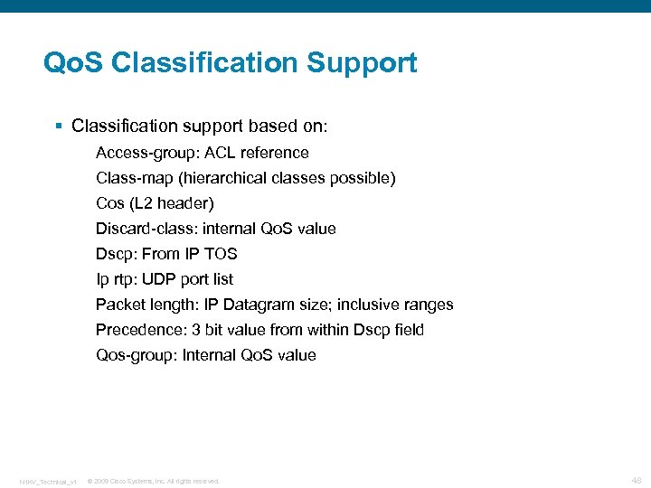 Qo. S Classification Support § Classification support based on: Access-group: ACL reference Class-map (hierarchical