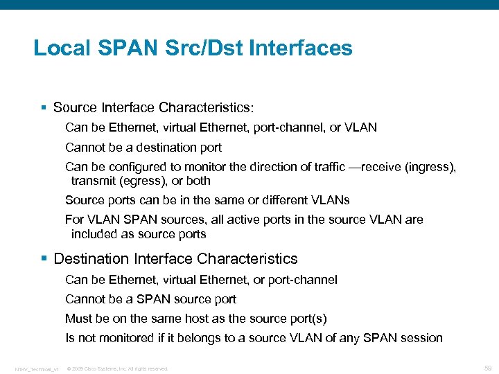 Local SPAN Src/Dst Interfaces § Source Interface Characteristics: Can be Ethernet, virtual Ethernet, port-channel,
