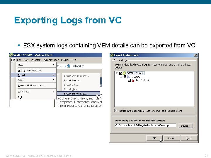 Exporting Logs from VC § ESX system logs containing VEM details can be exported