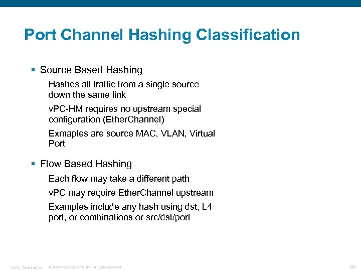 Port Channel Hashing Classification § Source Based Hashing Hashes all traffic from a single