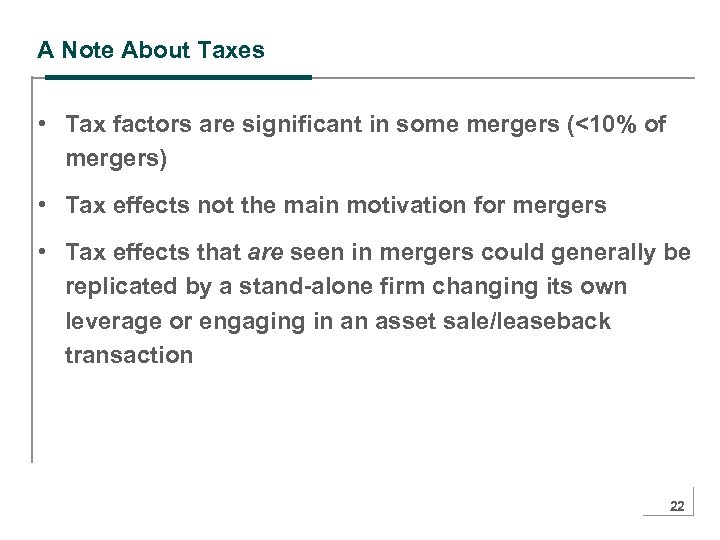A Note About Taxes • Tax factors are significant in some mergers (<10% of