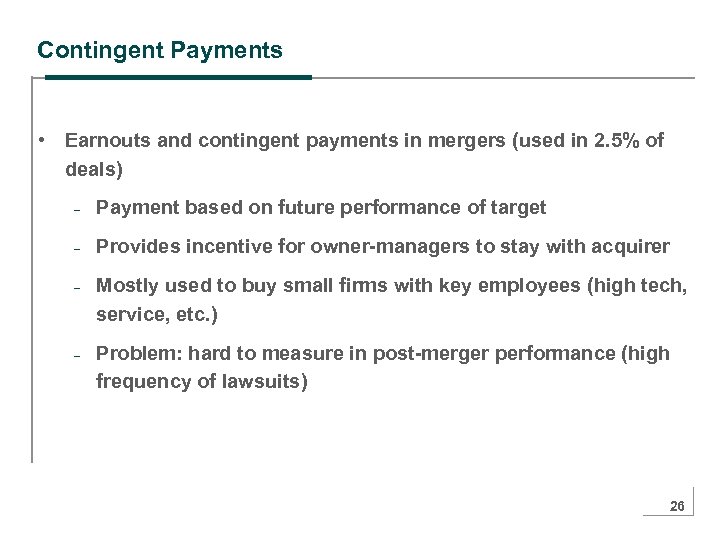 Contingent Payments • Earnouts and contingent payments in mergers (used in 2. 5% of