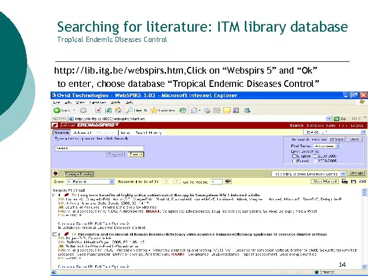 Searching for literature: ITM library database Tropical Endemic Diseases Control http: //lib. itg. be/webspirs.