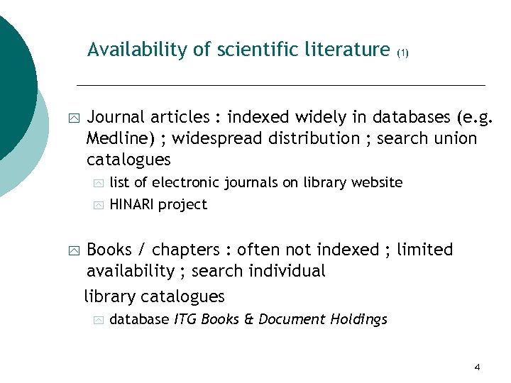 Availability of scientific literature y Journal articles : indexed widely in databases (e. g.